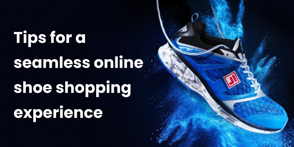 Tips for a seamless online shoe shopping experience