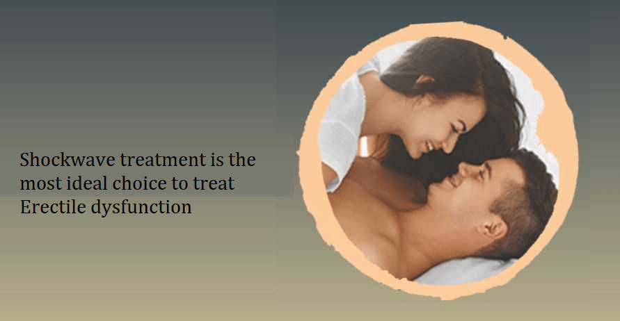 Shockwave treatment is the most ideal choice to treat Erectile dysfunction