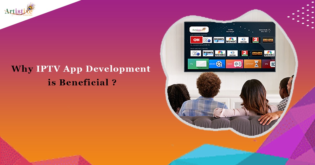 Why IPTV App Development is Beneficial